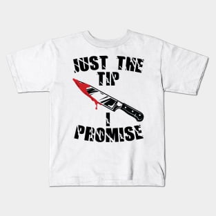 Just The Tip I Promise Kids T-Shirt